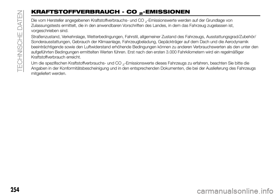 FIAT 500X 2019 Betriebsanleitung (in German) KRAFTSTOFFVERBRAUCH - CO2-EMISSIONEN
Die vom Hersteller angegebenen Kraftstoffverbrauchs- und CO2-Emissionswerte werden auf der Grundlage von
Zulassungstests ermittelt, die in den anwendbaren Vorschri FIAT 500X 2019 Betriebsanleitung (in German) KRAFTSTOFFVERBRAUCH - CO2-EMISSIONEN
Die vom Hersteller angegebenen Kraftstoffverbrauchs- und CO2-Emissionswerte werden auf der Grundlage von
Zulassungstests ermittelt, die in den anwendbaren Vorschri