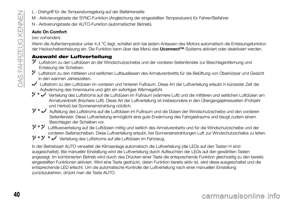 FIAT 500X 2019 Betriebsanleitung (in German) L - Drehgriff für die Temperaturregelung auf der Beifahrerseite
M - Aktivierungstaste der SYNC-Funktion (Angleichung der eingestellten Temperaturen) für Fahrer/Beifahrer
N - Aktivierungstaste der AU FIAT 500X 2019 Betriebsanleitung (in German) L - Drehgriff für die Temperaturregelung auf der Beifahrerseite
M - Aktivierungstaste der SYNC-Funktion (Angleichung der eingestellten Temperaturen) für Fahrer/Beifahrer
N - Aktivierungstaste der AU