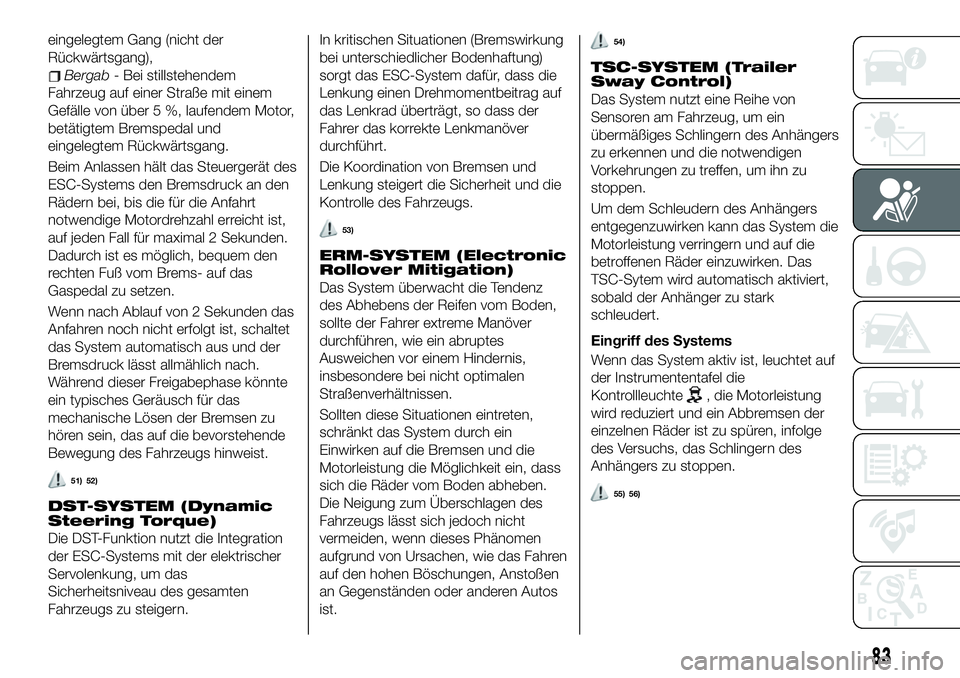FIAT 500X 2019 Betriebsanleitung (in German) eingelegtem Gang (nicht der
Rückwärtsgang),
Bergab- Bei stillstehendem
Fahrzeug auf einer Straße mit einem
Gefälle von über 5 %, laufendem Motor,
betätigtem Bremspedal und
eingelegtem Rückwärt FIAT 500X 2019 Betriebsanleitung (in German) eingelegtem Gang (nicht der
Rückwärtsgang),
Bergab- Bei stillstehendem
Fahrzeug auf einer Straße mit einem
Gefälle von über 5 %, laufendem Motor,
betätigtem Bremspedal und
eingelegtem Rückwärt