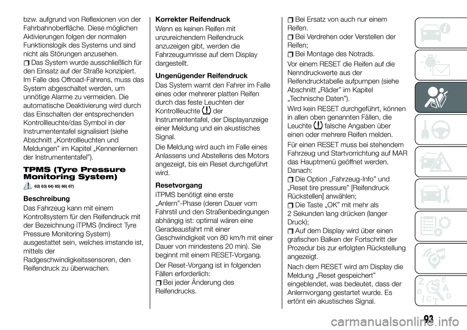 FIAT 500X 2019 Betriebsanleitung (in German) bzw. aufgrund von Reflexionen von der
Fahrbahnoberfläche. Diese möglichen
Aktivierungen folgen der normalen
Funktionslogik des Systems und sind
nicht als Störungen anzusehen.
Das System wurde aussc FIAT 500X 2019 Betriebsanleitung (in German) bzw. aufgrund von Reflexionen von der
Fahrbahnoberfläche. Diese möglichen
Aktivierungen folgen der normalen
Funktionslogik des Systems und sind
nicht als Störungen anzusehen.
Das System wurde aussc