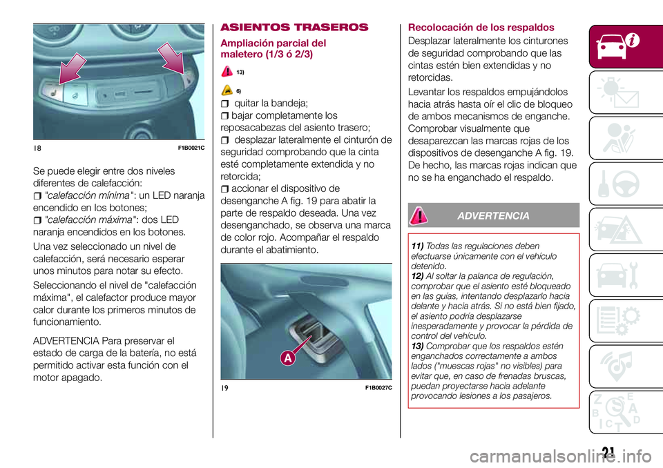 FIAT 500X 2017 Manual de Empleo y Cuidado (in Spanish) Se puede elegir entre dos niveles
diferentes de calefacción:
"calefacción mínima": un LED naranja
encendido en los botones;
"calefacción máxima": dos LED
naranja encendidos en los FIAT 500X 2017 Manual de Empleo y Cuidado (in Spanish) Se puede elegir entre dos niveles
diferentes de calefacción:
"calefacción mínima": un LED naranja
encendido en los botones;
"calefacción máxima": dos LED
naranja encendidos en los