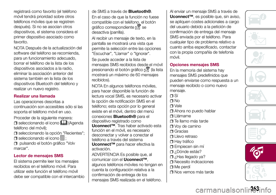 FIAT 500X 2017 Manual de Empleo y Cuidado (in Spanish) registrará como favorito (el teléfono
móvil tendrá prioridad sobre otros
teléfonos móviles que se registren
después). Si no se asocian otros
dispositivos, el sistema considera el
primer disposi FIAT 500X 2017 Manual de Empleo y Cuidado (in Spanish) registrará como favorito (el teléfono
móvil tendrá prioridad sobre otros
teléfonos móviles que se registren
después). Si no se asocian otros
dispositivos, el sistema considera el
primer disposi