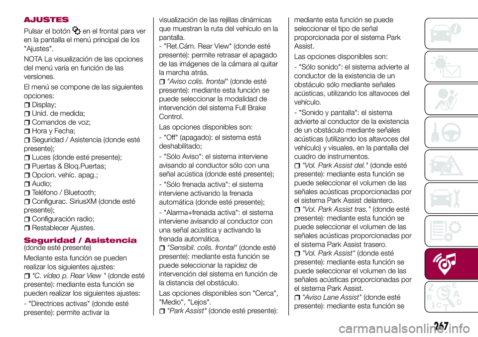 FIAT 500X 2017 Manual de Empleo y Cuidado (in Spanish) AJUSTES
Pulsar el botónen el frontal para ver
en la pantalla el menú principal de los
"Ajustes".
NOTA La visualización de las opciones
del menú varía en función de las
versiones.
El men FIAT 500X 2017 Manual de Empleo y Cuidado (in Spanish) AJUSTES
Pulsar el botónen el frontal para ver
en la pantalla el menú principal de los
"Ajustes".
NOTA La visualización de las opciones
del menú varía en función de las
versiones.
El men