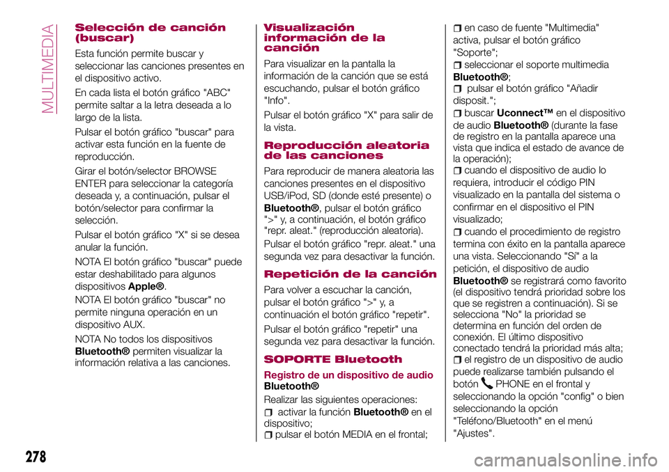FIAT 500X 2017 Manual de Empleo y Cuidado (in Spanish) Selección de canción
(buscar)
Esta función permite buscar y
seleccionar las canciones presentes en
el dispositivo activo.
En cada lista el botón gráfico "ABC"
permite saltar a la letra de FIAT 500X 2017 Manual de Empleo y Cuidado (in Spanish) Selección de canción
(buscar)
Esta función permite buscar y
seleccionar las canciones presentes en
el dispositivo activo.
En cada lista el botón gráfico "ABC"
permite saltar a la letra de