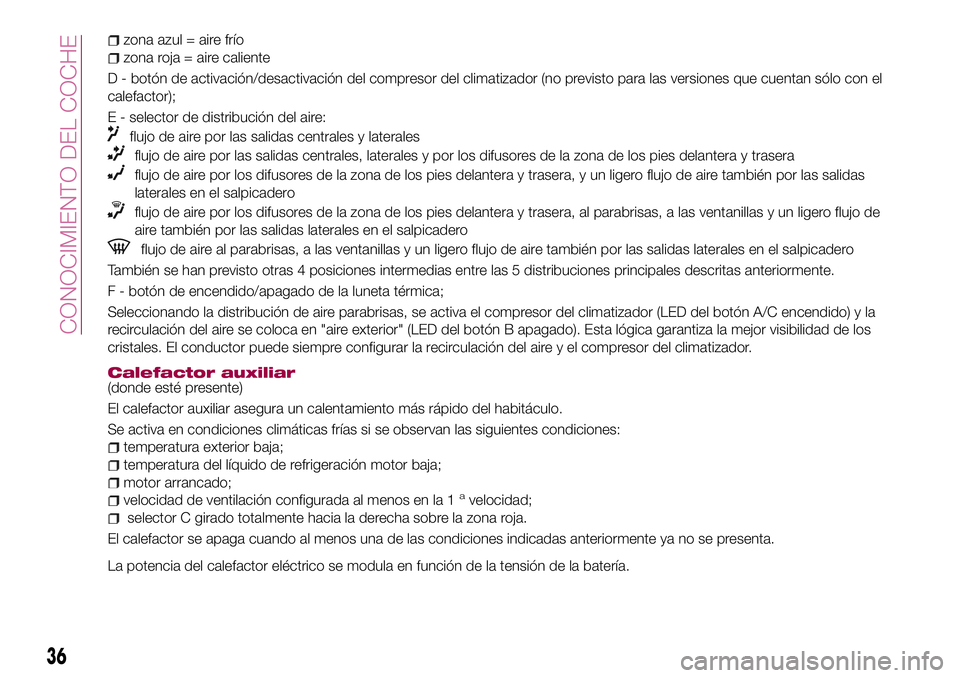 FIAT 500X 2017 Manual de Empleo y Cuidado (in Spanish) zona azul = aire frío
zona roja = aire caliente
D - botón de activación/desactivación del compresor del climatizador (no previsto para las versiones que cuentan sólo con el
calefactor);
E - selec FIAT 500X 2017 Manual de Empleo y Cuidado (in Spanish) zona azul = aire frío
zona roja = aire caliente
D - botón de activación/desactivación del compresor del climatizador (no previsto para las versiones que cuentan sólo con el
calefactor);
E - selec