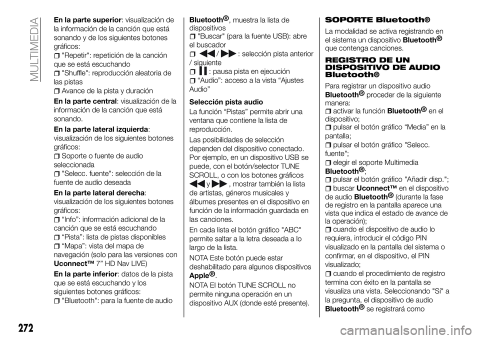 FIAT 500X 2018  Manual de Empleo y Cuidado (in Spanish) En la parte superior: visualización de
la información de la canción que está
sonando y de los siguientes botones
gráficos:
"Repetir": repetición de la canción
que se está escuchando
&#