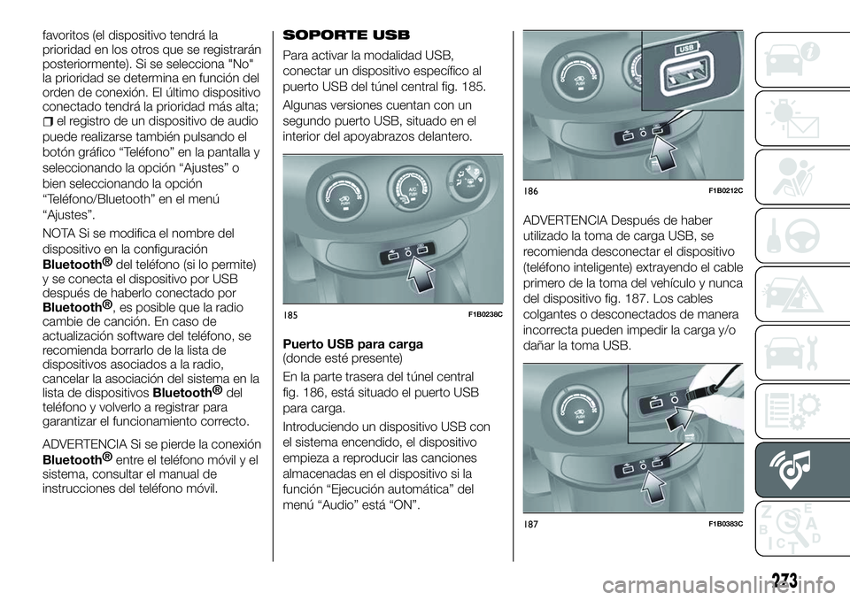 FIAT 500X 2018  Manual de Empleo y Cuidado (in Spanish) favoritos (el dispositivo tendrá la
prioridad en los otros que se registrarán
posteriormente). Si se selecciona "No"
la prioridad se determina en función del
orden de conexión. El último 