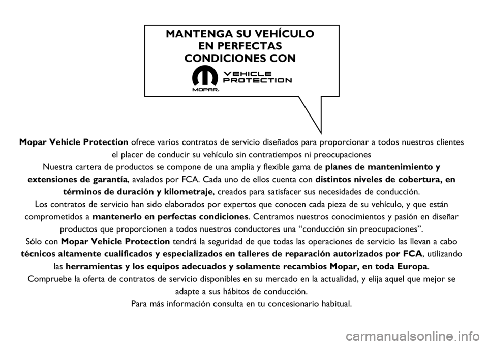 FIAT 500X 2019  Manual de Empleo y Cuidado (in Spanish) Mopar Vehicle Protectionofrece varios contratos de servicio diseñados para proporcionar a todos nuestros clientes
el placer de conducir su vehículo sin contratiempos ni preocupaciones
Nuestra carter