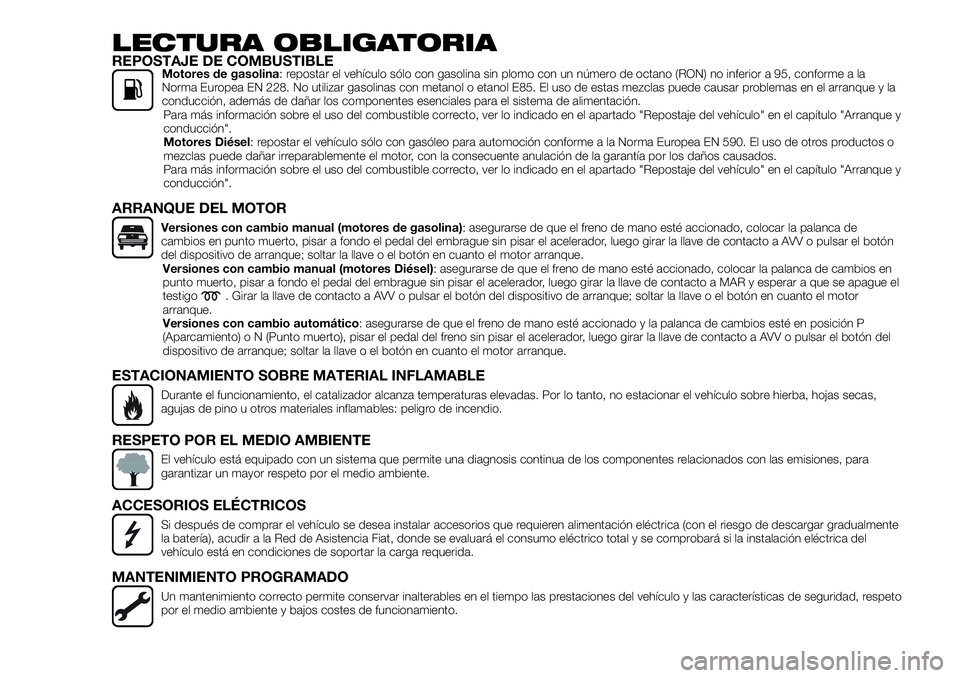 FIAT 500X 2019 Manual de Empleo y Cuidado (in Spanish) LECTURA OBLIGATORIAREPOSTAJE DE COMBUSTIBLEMotores de gasolina: repostar el vehículo sólo con gasolina sin plomo con un número de octano (RON) no inferior a 95, conforme a la
Norma Europea EN 228. FIAT 500X 2019 Manual de Empleo y Cuidado (in Spanish) LECTURA OBLIGATORIAREPOSTAJE DE COMBUSTIBLEMotores de gasolina: repostar el vehículo sólo con gasolina sin plomo con un número de octano (RON) no inferior a 95, conforme a la
Norma Europea EN 228.