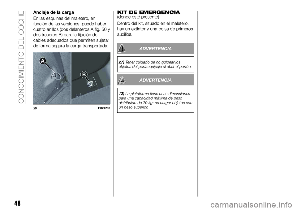 FIAT 500X 2019  Manual de Empleo y Cuidado (in Spanish) Anclaje de la carga
En las esquinas del maletero, en
función de las versiones, puede haber
cuatro anillos (dos delanteros A fig. 50 y
dos traseros B) para la fijación de
cables adecuados que permite