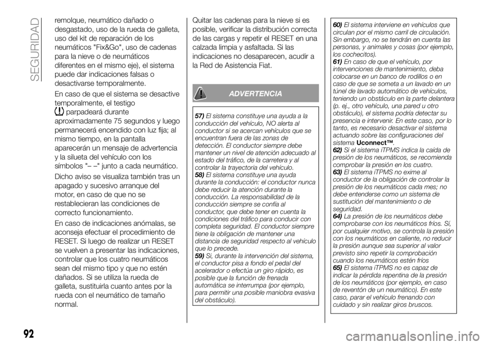 FIAT 500X 2019  Manual de Empleo y Cuidado (in Spanish) remolque, neumático dañado o
desgastado, uso de la rueda de galleta,
uso del kit de reparación de los
neumáticos "Fix&Go", uso de cadenas
para la nieve o de neumáticos
diferentes en el mi