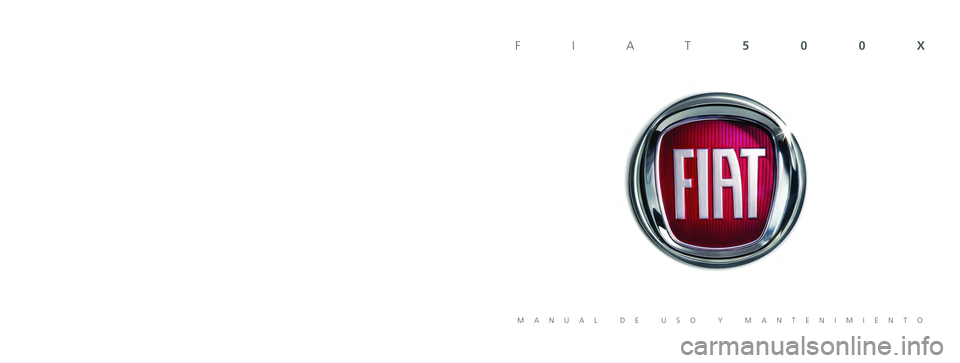 FIAT 500X 2021  Manual de Empleo y Cuidado (in Spanish) Los datos contenidos en esta publicación son a título indicativo. \
FCA Italy S.p.A. podrá modificar en cualquier momento los modelos des\
critos en esta publicación por razones técnicas o comer