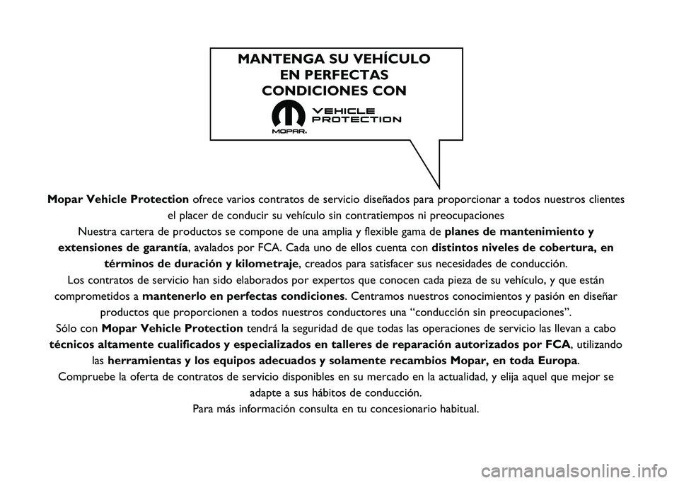 FIAT 500X 2021  Manual de Empleo y Cuidado (in Spanish) Mopar Vehicle Protectionofrece varios contratos de servicio diseñados para proporcionar a tod\
os nuestros clientes
el placer de conducir su vehículo sin contratiempos ni preocupaciones\
Nuestra ca