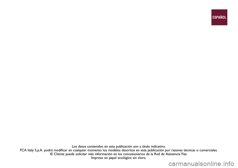 FIAT 500X 2021  Manual de Empleo y Cuidado (in Spanish) Los datos contenidos en esta publicación son a título indicativo. \
FCA Italy S.p.A. podrá modificar en cualquier momento los modelos des\
critos en esta publicación por razones técnicas o comer