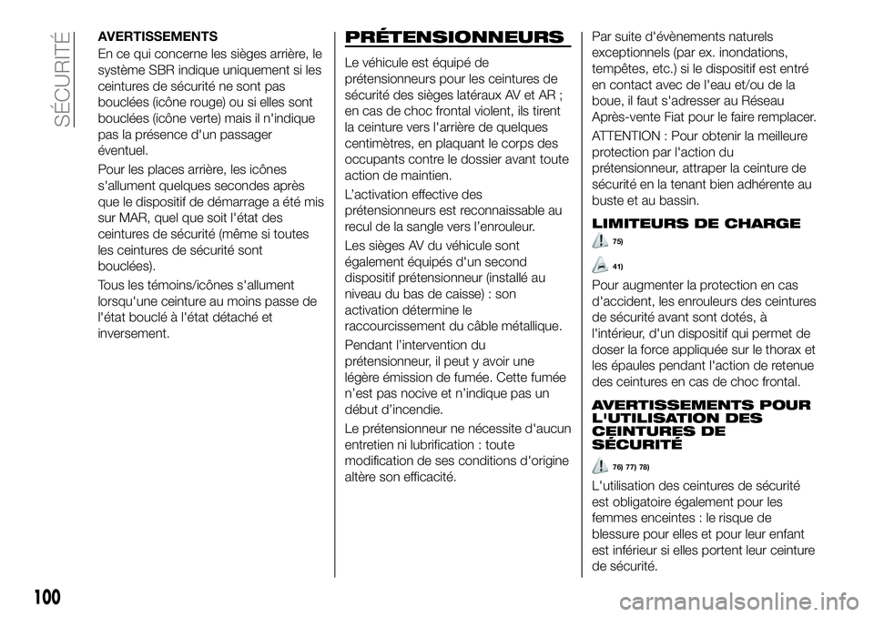FIAT 500X 2018 Notice dentretien (in French) AVERTISSEMENTS
En ce qui concerne les sièges arrière, le
système SBR indique uniquement si les
ceintures de sécurité ne sont pas
bouclées (icône rouge) ou si elles sont
bouclées (icône verte) FIAT 500X 2018 Notice dentretien (in French) AVERTISSEMENTS
En ce qui concerne les sièges arrière, le
système SBR indique uniquement si les
ceintures de sécurité ne sont pas
bouclées (icône rouge) ou si elles sont
bouclées (icône verte)
