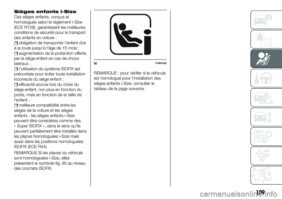 FIAT 500X 2019  Notice dentretien (in French) Sièges enfants i-Size
Ces sièges enfants, conçus et
homologués selon le règlement i-Size
(ECE R129), garantissent les meilleures
conditions de sécurité pour le transport
des enfants en voiture 