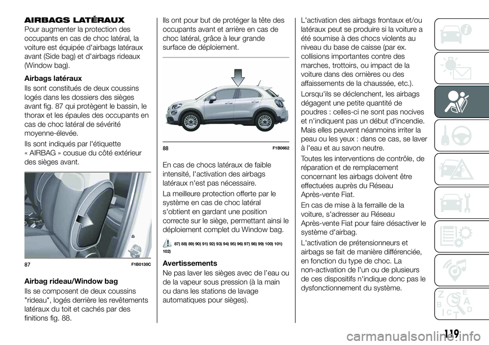 FIAT 500X 2019  Notice dentretien (in French) AIRBAGS LATÉRAUX
Pour augmenter la protection des
occupants en cas de choc latéral, la
voiture est équipée d'airbags latéraux
avant (Side bag) et d'airbags rideaux
(Window bag).
Airbags l