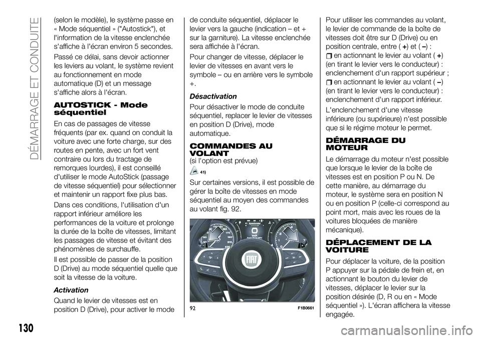 FIAT 500X 2019  Notice dentretien (in French) (selon le modèle), le système passe en
« Mode séquentiel » ("Autostick"), et
l'information de la vitesse enclenchée
s'affiche à l'écran environ 5 secondes.
Passé ce délai