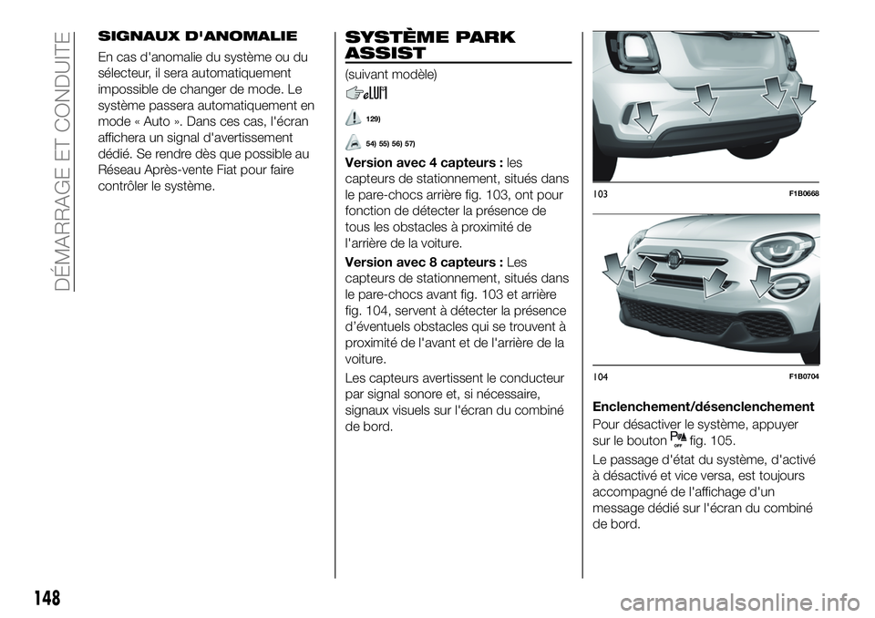 FIAT 500X 2019  Notice dentretien (in French) SIGNAUX D'ANOMALIE
En cas d'anomalie du système ou du
sélecteur, il sera automatiquement
impossible de changer de mode. Le
système passera automatiquement en
mode « Auto ». Dans ces cas, 