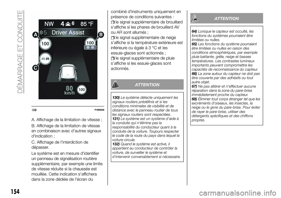 FIAT 500X 2019  Notice dentretien (in French) A. Affichage de la limitation de vitesse ;
B. Affichage de la limitation de vitesse
en combinaison avec d'autres signaux
d'indication ;
C. Affichage de l'interdiction de
dépasser.
Le syst
