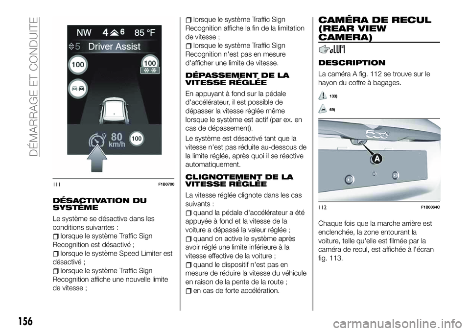 FIAT 500X 2019  Notice dentretien (in French) DÉSACTIVATION DU
SYSTÈME
Le système se désactive dans les
conditions suivantes :
lorsque le système Traffic Sign
Recognition est désactivé ;
lorsque le système Speed Limiter est
désactivé ;
