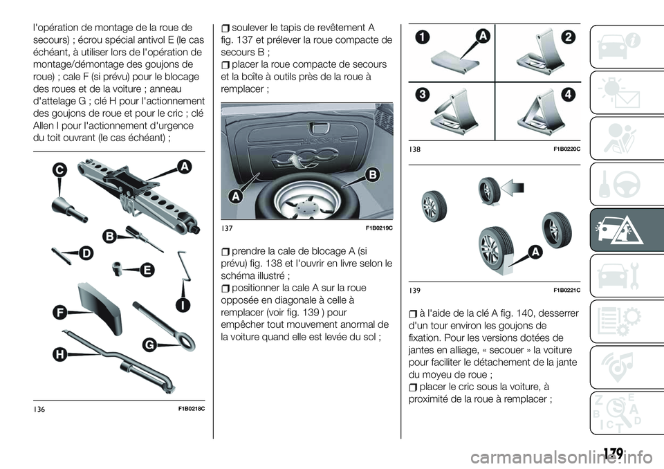 FIAT 500X 2019  Notice dentretien (in French) l'opération de montage de la roue de
secours) ; écrou spécial antivol E (le cas
échéant, à utiliser lors de l'opération de
montage/démontage des goujons de
roue) ; cale F (si prévu) p
