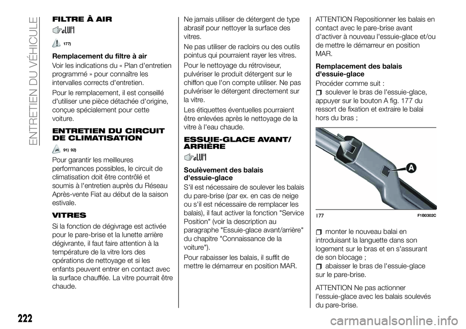 FIAT 500X 2019 Notice dentretien (in French) FILTRE À AIR
177)
Remplacement du filtre à air
Voir les indications du « Plan d'entretien
programmé » pour connaître les
intervalles corrects d'entretien.
Pour le remplacement, il est co FIAT 500X 2019 Notice dentretien (in French) FILTRE À AIR
177)
Remplacement du filtre à air
Voir les indications du « Plan d'entretien
programmé » pour connaître les
intervalles corrects d'entretien.
Pour le remplacement, il est co