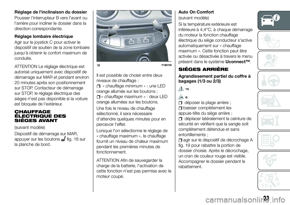 FIAT 500X 2019  Notice dentretien (in French) Réglage de l'inclinaison du dossier
Pousser l'interrupteur B vers l'avant ou
l'arrière pour incliner le dossier dans la
direction correspondante.
Réglage lombaire électrique
Agir s