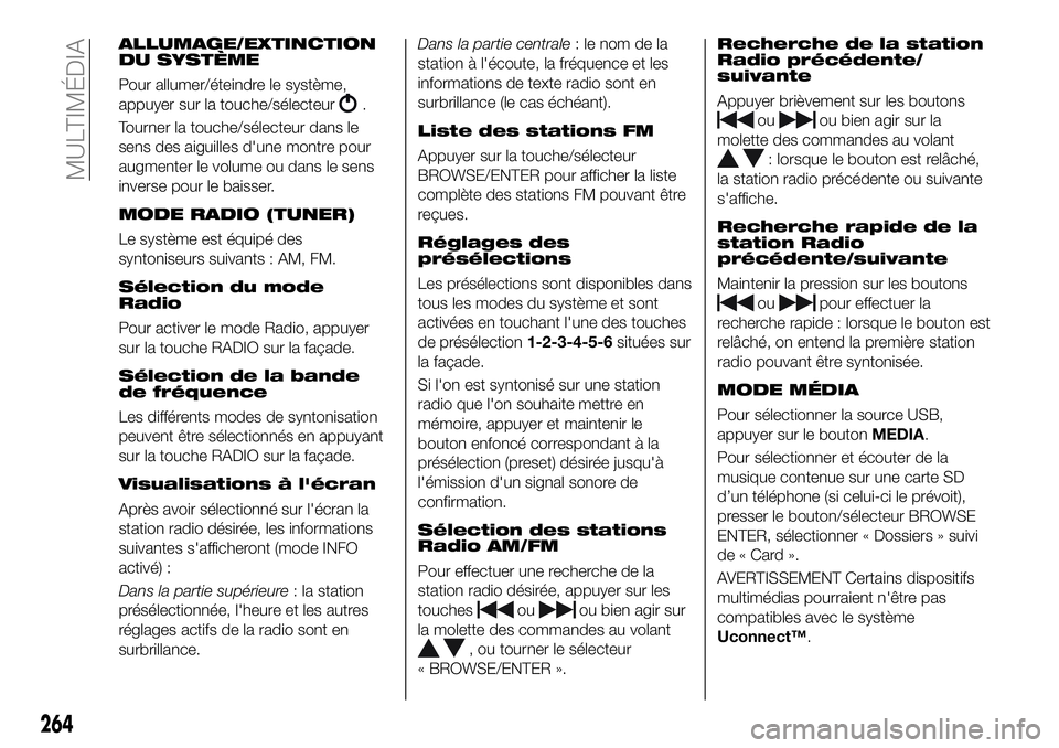 FIAT 500X 2019  Notice dentretien (in French) ALLUMAGE/EXTINCTION
DU SYSTÈME
Pour allumer/éteindre le système,
appuyer sur la touche/sélecteur
.
Tourner la touche/sélecteur dans le
sens des aiguilles d'une montre pour
augmenter le volume