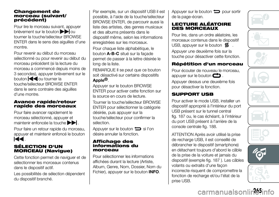 FIAT 500X 2019  Notice dentretien (in French) Changement de
morceau (suivant/
précédent)
Pour lire le morceau suivant, appuyer
brièvement sur le bouton
ou
tourner la touche/sélecteur BROWSE
ENTER dans le sens des aiguilles d'une
montre.
P