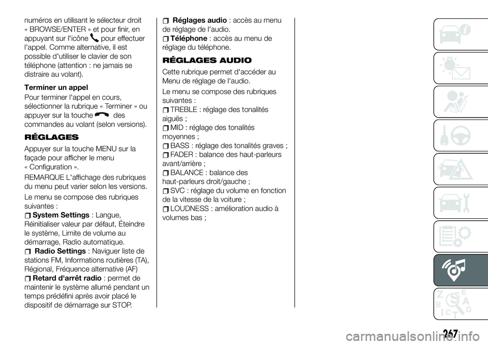FIAT 500X 2019  Notice dentretien (in French) numéros en utilisant le sélecteur droit
« BROWSE/ENTER » et pour finir, en
appuyant sur l'icône
pour effectuer
l'appel. Comme alternative, il est
possible d'utiliser le clavier de son