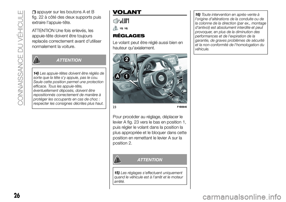 FIAT 500X 2019  Notice dentretien (in French) appuyer sur les boutons A et B
fig. 22 à côté des deux supports puis
extraire l'appuie-tête.
ATTENTION Une fois enlevés, les
appuie-tête doivent être toujours
replacés correctement avant d