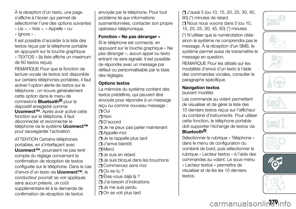 FIAT 500X 2019 Notice dentretien (in French) À la réception d'un texto, une page
s'affiche à l'écran qui permet de
sélectionner l'une des options suivantes
« Lis », « Vois », « Appelle » ou
« Ignore » .
Il est possib FIAT 500X 2019 Notice dentretien (in French) À la réception d'un texto, une page
s'affiche à l'écran qui permet de
sélectionner l'une des options suivantes
« Lis », « Vois », « Appelle » ou
« Ignore » .
Il est possib