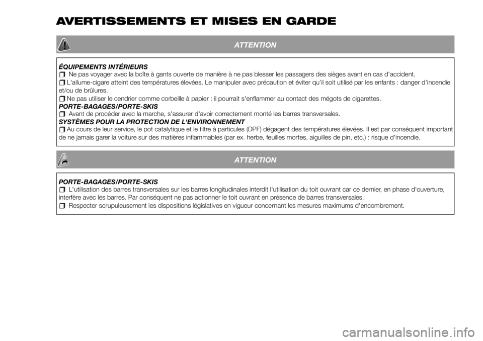 FIAT 500X 2019  Notice dentretien (in French) AVERTISSEMENTS ET MISES EN GARDE
ATTENTION
ÉQUIPEMENTS INTÉRIEURSNe pas voyager avec la boîte à gants ouverte de manière à ne pas blesser les passagers des sièges avant en cas d'accident.L&