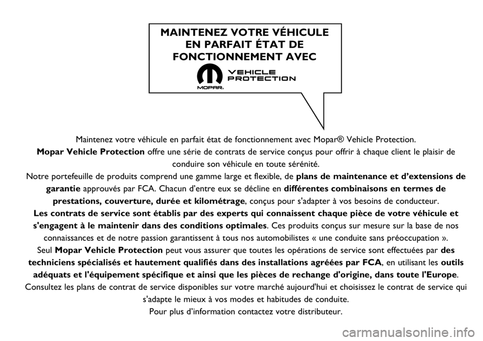 FIAT 500X 2019  Notice dentretien (in French) Maintenez votre véhicule en parfait état de fonctionnement avec Mopar® Vehicle Protection.
Mopar Vehicle Protection offre une série de contrats de service conçus pour offrir à chaque client le p