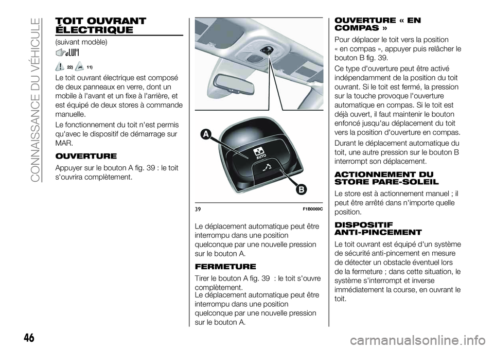 FIAT 500X 2019  Notice dentretien (in French) TOIT OUVRANT
ÉLECTRIQUE
(suivant modèle)
22)11)
Le toit ouvrant électrique est composé
de deux panneaux en verre, dont un
mobile à l'avant et un fixe à l'arrière, et
est équipé de deu