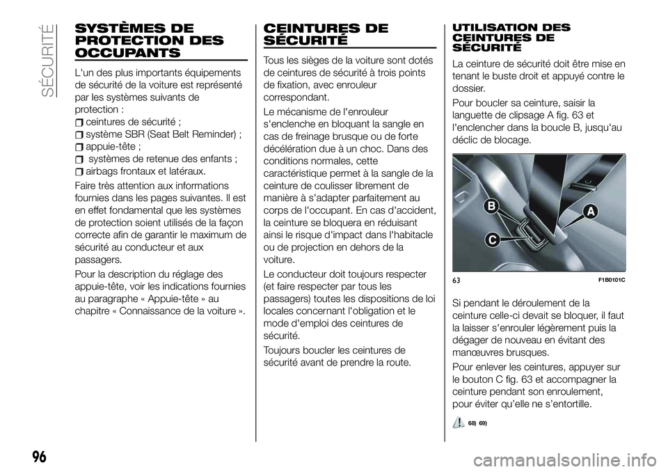 FIAT 500X 2019  Notice dentretien (in French) SYSTÈMES DE
PROTECTION DES
OCCUPANTS
L'un des plus importants équipements
de sécurité de la voiture est représenté
par les systèmes suivants de
protection :
ceintures de sécurité ;
systè