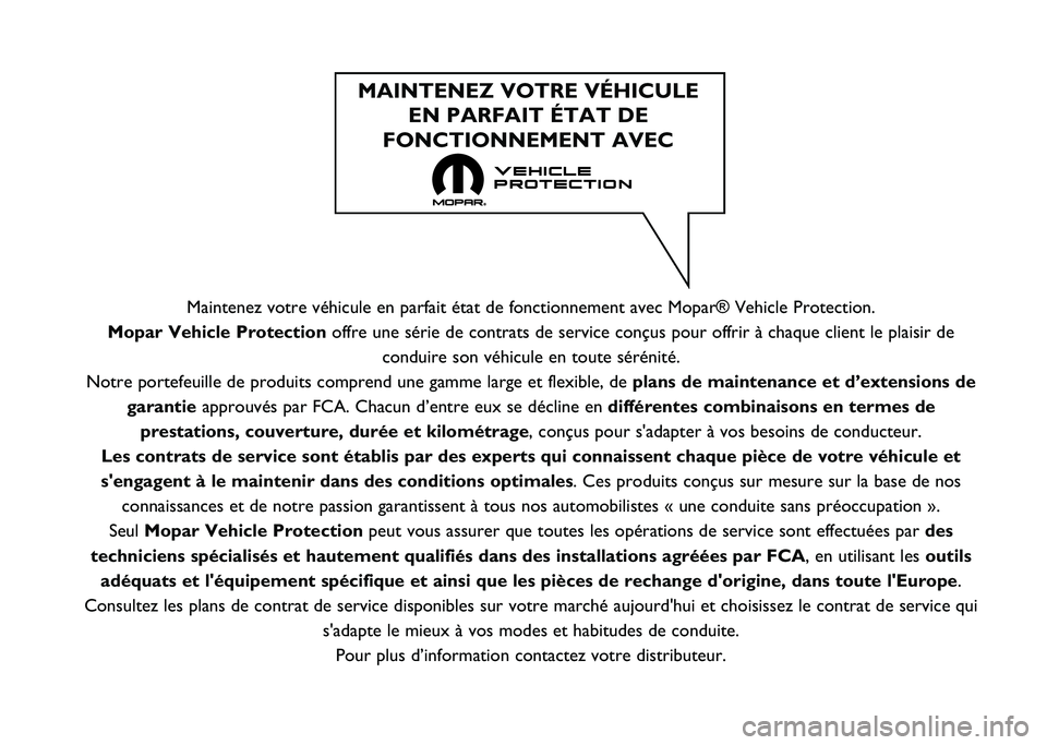 FIAT 500X 2021  Notice dentretien (in French) Maintenez votre véhicule en parfait état de fonctionnement avec Mo\
par® Vehicle Protection.
Mopar Vehicle Protection offre une série de contrats de service conçus pour offrir à cha\
que client 