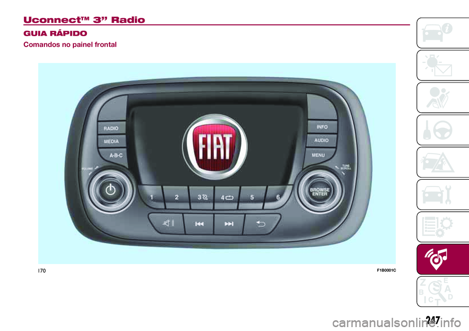 FIAT 500X 2017  Manual de Uso e Manutenção (in Portuguese) Uconnect™ 3” Radio
GUIA RÁPIDO
Comandos no painel frontal
170F1B0001C
247 