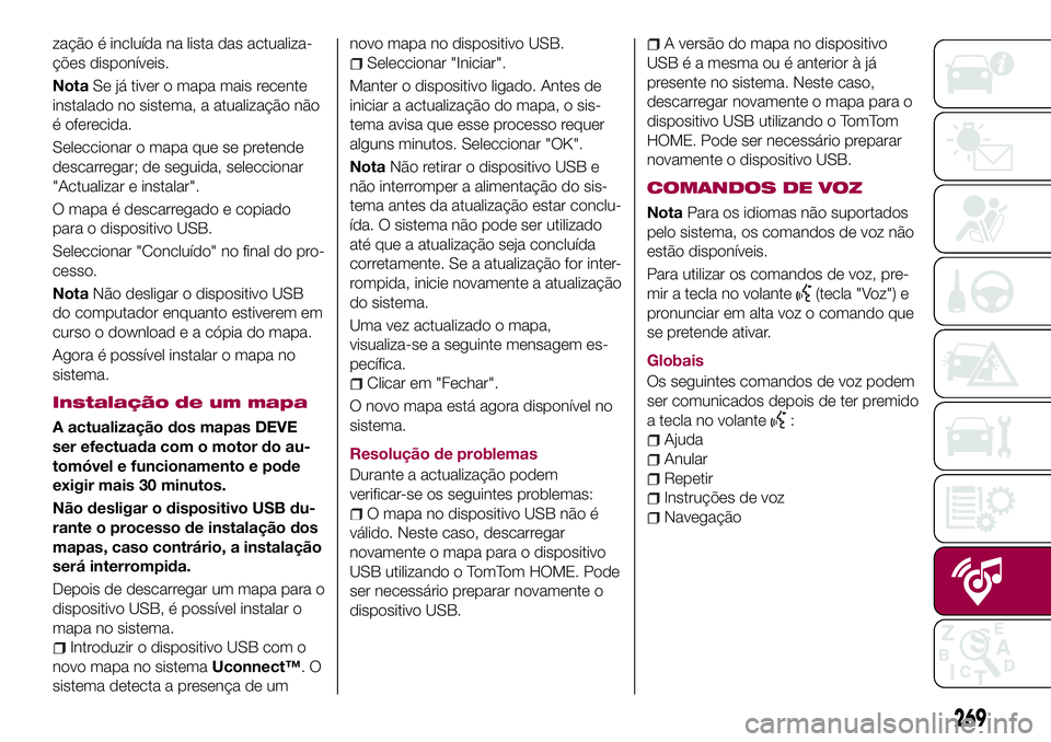 FIAT 500X 2017 Manual de Uso e Manutenção (in Portuguese) zação é incluída na lista das actualiza-
ções disponíveis.
NotaSe já tiver o mapa mais recente
instalado no sistema, a atualização não
é oferecida.
Seleccionar o mapa que se pretende
desca FIAT 500X 2017 Manual de Uso e Manutenção (in Portuguese) zação é incluída na lista das actualiza-
ções disponíveis.
NotaSe já tiver o mapa mais recente
instalado no sistema, a atualização não
é oferecida.
Seleccionar o mapa que se pretende
desca
