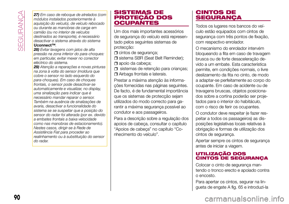 FIAT 500X 2017 Manual de Uso e Manutenção (in Portuguese) 27)Em caso de reboque de atrelados (com
módulos instalados posteriormente à
aquisição do veículo), de veículo rebocado
ou durante as manobras de carga em
camião (ou no interior de veículos
des FIAT 500X 2017 Manual de Uso e Manutenção (in Portuguese) 27)Em caso de reboque de atrelados (com
módulos instalados posteriormente à
aquisição do veículo), de veículo rebocado
ou durante as manobras de carga em
camião (ou no interior de veículos
des