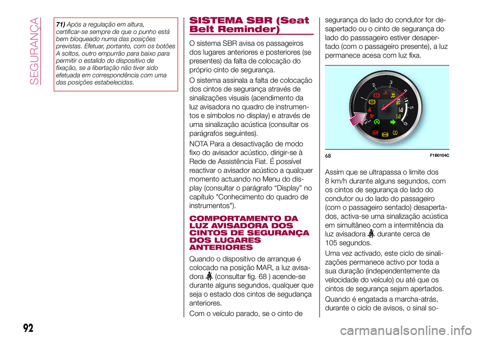 FIAT 500X 2017 Manual de Uso e Manutenção (in Portuguese) 71)Após a regulação em altura,
certificar-se sempre de que o punho está
bem bloqueado numa das posições
previstas. Efetuar, portanto, com os botões
A soltos, outro empurrão para baixo para
per FIAT 500X 2017 Manual de Uso e Manutenção (in Portuguese) 71)Após a regulação em altura,
certificar-se sempre de que o punho está
bem bloqueado numa das posições
previstas. Efetuar, portanto, com os botões
A soltos, outro empurrão para baixo para
per