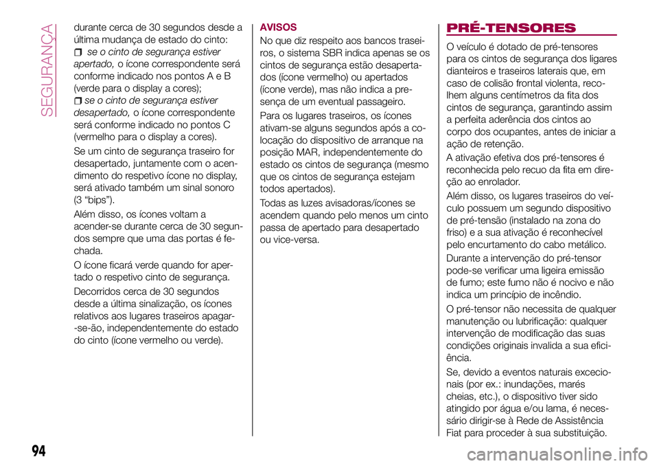 FIAT 500X 2017 Manual de Uso e Manutenção (in Portuguese) durante cerca de 30 segundos desde a
última mudança de estado do cinto:
se o cinto de segurança estiver
apertado,o ícone correspondente será
conforme indicado nos pontosAeB
(verde para o display FIAT 500X 2017 Manual de Uso e Manutenção (in Portuguese) durante cerca de 30 segundos desde a
última mudança de estado do cinto:
se o cinto de segurança estiver
apertado,o ícone correspondente será
conforme indicado nos pontosAeB
(verde para o display