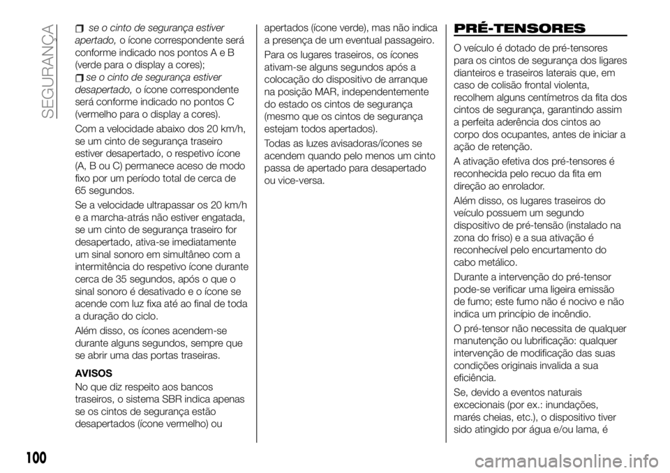 FIAT 500X 2019 Manual de Uso e Manutenção (in Portuguese) se o cinto de segurança estiver
apertado,o ícone correspondente será
conforme indicado nos pontosAeB
(verde para o display a cores);
se o cinto de segurança estiver
desapertado,o ícone correspond FIAT 500X 2019 Manual de Uso e Manutenção (in Portuguese) se o cinto de segurança estiver
apertado,o ícone correspondente será
conforme indicado nos pontosAeB
(verde para o display a cores);
se o cinto de segurança estiver
desapertado,o ícone correspond