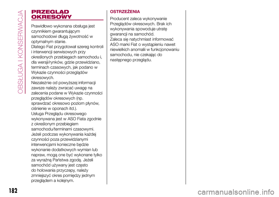 FIAT 500X 2017  Instrukcja obsługi (in Polish) PRZEGLĄD
OKRESOWY
Prawidłowo wykonana obsługa jest
czynnikiem gwarantującym
samochodowi długą żywotność w
optymalnym stanie.
Dlatego Fiat przygotował szereg kontroli
i interwencji serwisowyc