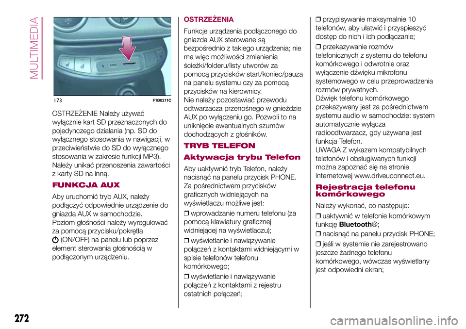 FIAT 500X 2017  Instrukcja obsługi (in Polish) OSTRZEŻENIE Należy używać
wyłącznie kart SD przeznaczonych do
pojedynczego działania (np. SD do
wyłącznego stosowania w nawigacji, w
przeciwieństwie do SD do wyłącznego
stosowania w zakres