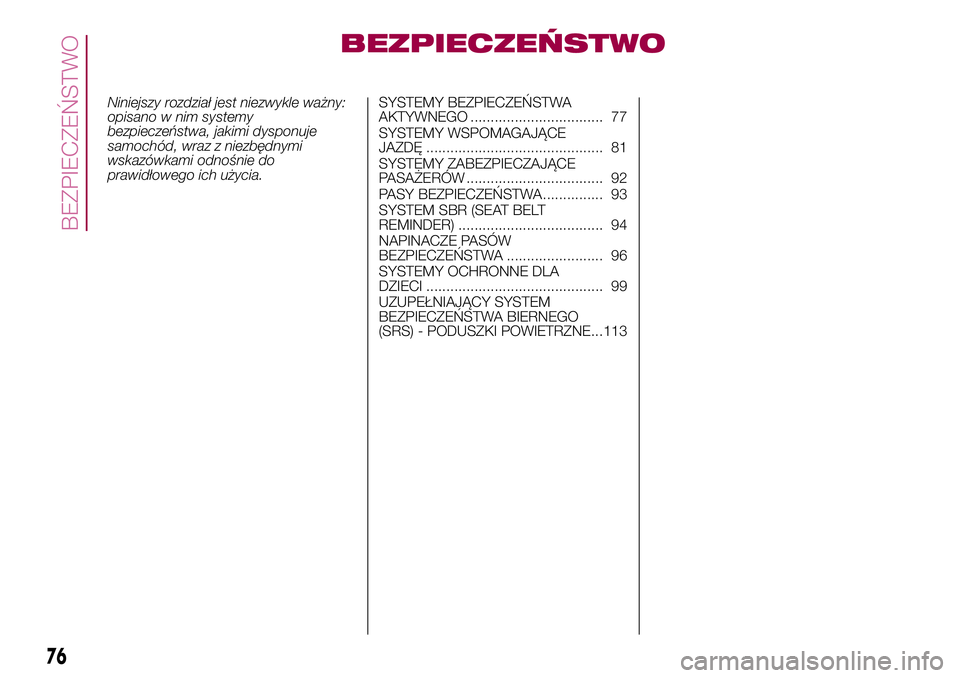 FIAT 500X 2017  Instrukcja obsługi (in Polish) BEZPIECZEŃSTWO
Niniejszy rozdział jest niezwykle ważny:
opisano w nim systemy
bezpieczeństwa, jakimi dysponuje
samochód, wraz z niezbędnymi
wskazówkami odnośnie do
prawidłowego ich użycia.SY