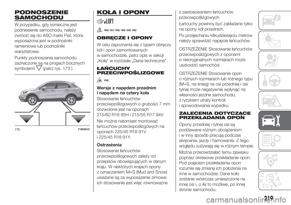 FIAT 500X 2018 Instrukcja obsługi (in Polish) PODNOSZENIE
SAMOCHODU
W przypadku, gdy konieczne jest
podniesienie samochodu, należy
zwrócić się do ASO marki Fiat, która
wyposażona jest w podnośniki
ramieniowe lub podnośniki
warsztatowe.
Pu FIAT 500X 2018 Instrukcja obsługi (in Polish) PODNOSZENIE
SAMOCHODU
W przypadku, gdy konieczne jest
podniesienie samochodu, należy
zwrócić się do ASO marki Fiat, która
wyposażona jest w podnośniki
ramieniowe lub podnośniki
warsztatowe.
Pu