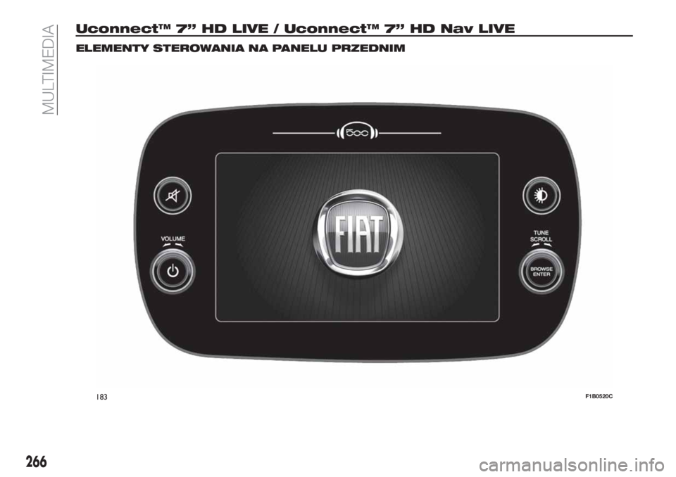 FIAT 500X 2018  Instrukcja obsługi (in Polish) Uconnect™ 7” HD LIVE / Uconnect™ 7” HD Nav LIVE
ELEMENTY STEROWANIA NA PANELU PRZEDNIM
183F1B0520C
266
MULTIMEDIA 