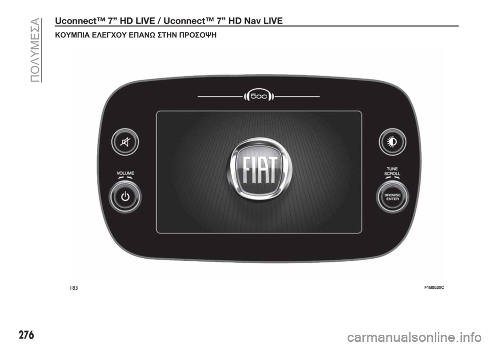 FIAT 500X 2018  ΒΙΒΛΙΟ ΧΡΗΣΗΣ ΚΑΙ ΣΥΝΤΗΡΗΣΗΣ (in Greek) Uconnect™ 7” HD LIVE / Uconnect™ 7” HD Nav LIVE
ΚΟΥΜΠΙΑ ΕΛΕΓΧΟΥ ΕΠΑΝΩΣΤΗΝ ΠΡΟΣΟΨΗ
183F1B0520C
276
ΠΟΛΥΜΕΣΑ 